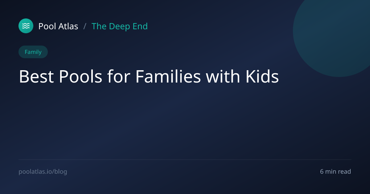 Best Pools for Families with Kids | The Deep End